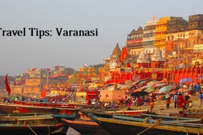 Travel Tips for a first time visitor to holy place Varanasi