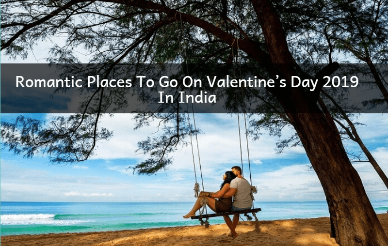 Romantic Places In India to Ignite Your Love This Valentine’s Day