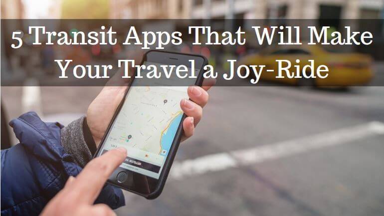 5 Transit Apps That Will Make Your Travel a Joy-Ride